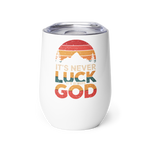 Its Never Luck Its God Wine Tumbler