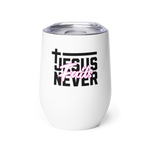 Jesus Never Fails Wine Tumbler